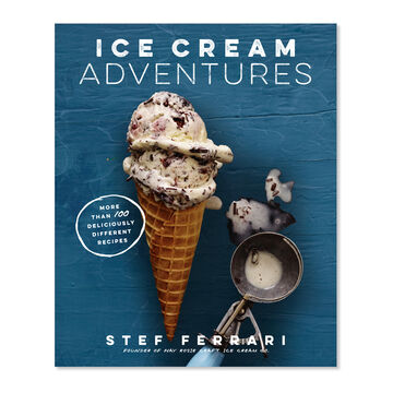 Ice Cream Adventures: More than 100 Deliciously Different Recipes