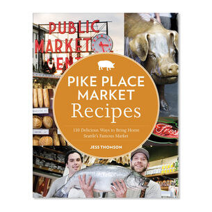 Pike Place Market Recipes by Jess Thomson