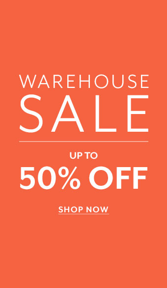 Warehouse Sale up to 50% off. Shop Now.