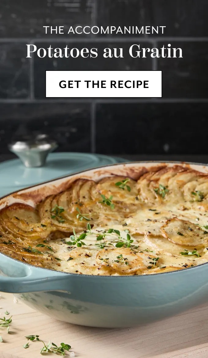 The accompaniment potatoes au gratin, get the recipe.