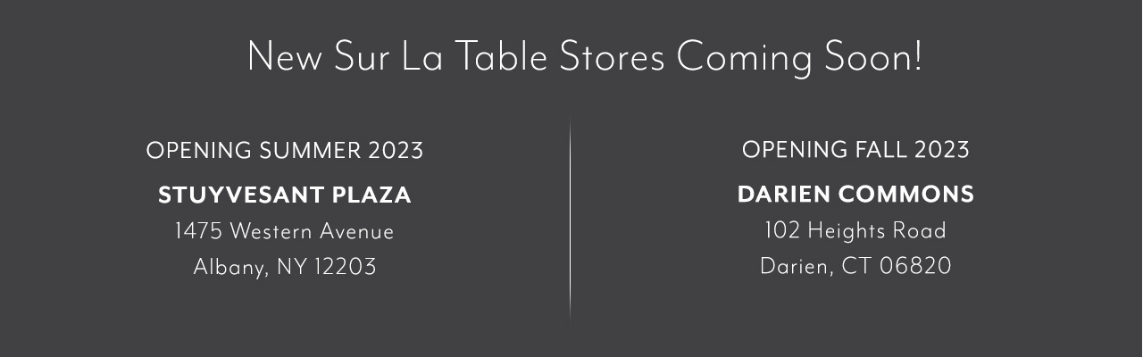New Sur La Table stores coming soon! Opening Spring 2023. Stuyvesant Plaza in Albany, NY. Opening Fall 2023 Darien Commons in Darien, CT.