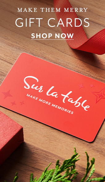 Make them merry. Gift Cards at Sur La Table. Shop now.