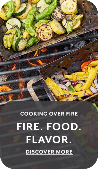 Cooking Over Fire. Fire. Food. Flavor. Discover More.