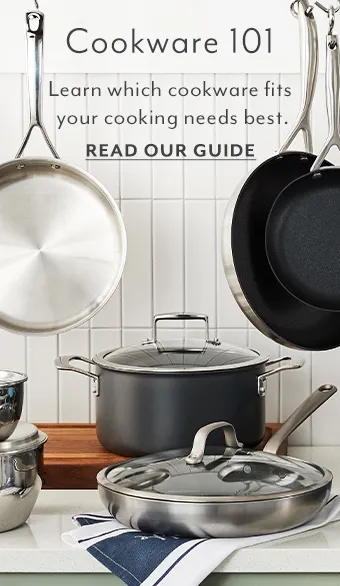 Cookware 101. Learn which cookware fits your cooking needs best. Read our guide.