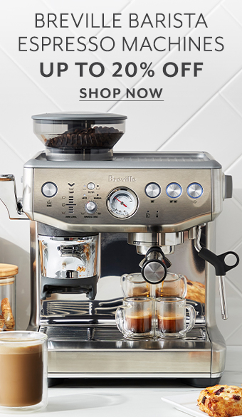 Breville Barista Espresso Machines 20% off.  Shop now.