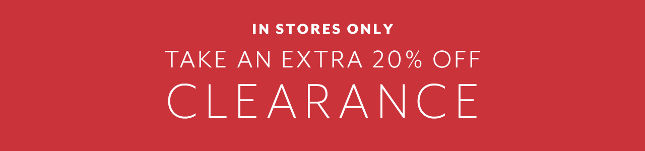In Stores Only, take an extra 20% off clearance.