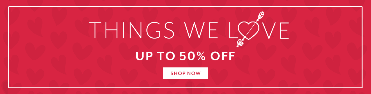 Things We Love up to 50% off, shop now