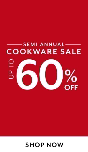 Semi-Annual cookware sale up to 60% off. Shop Now.