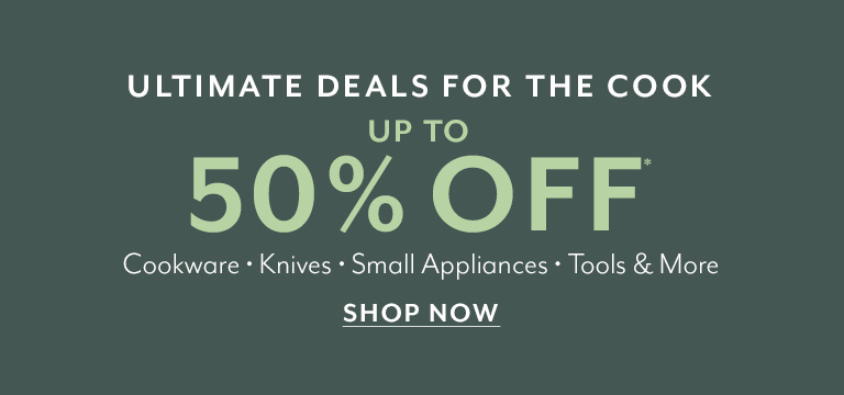 Ultimate deals for the cook up to 50% off cookware, knives, small appliances, tools and more. Shop now.