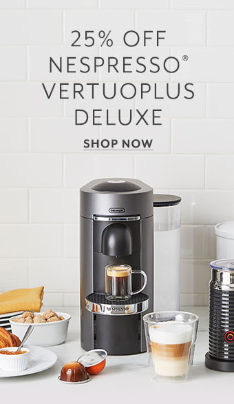 25% off Nespresso Vertuoplus Deluxe.  Shop now.