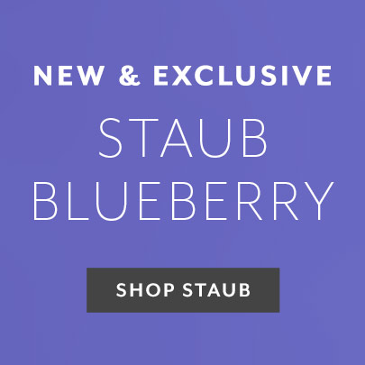 New & Exclusive Staub Blueberry, learn more.