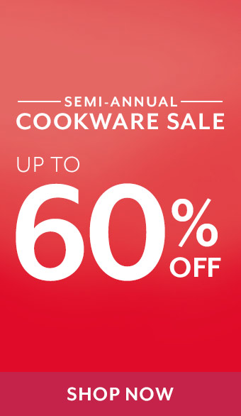 Semi-Annual Cookware Sale up to 60% off, shop now.