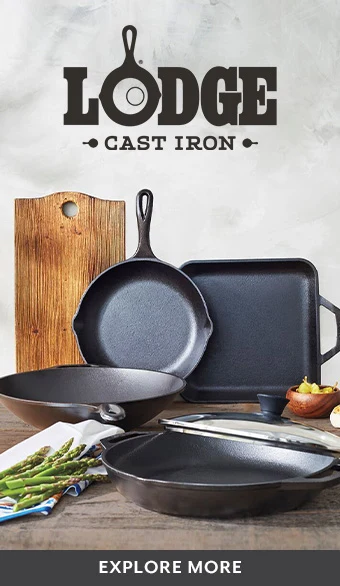 Lodge Cast Iron. Explore More.