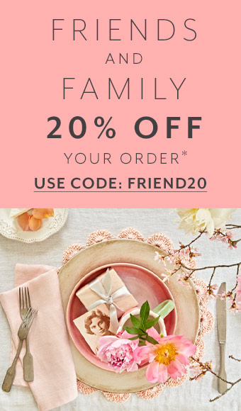 Friends & Family 20% off your order, use code FRIEND20. Shop now.