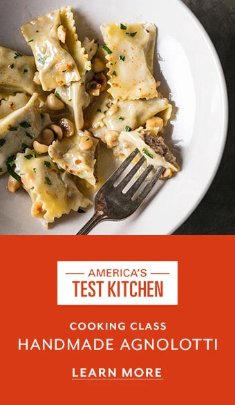 America's Test Kitchen Cooking Class Handmade Agnolotti, learn more.