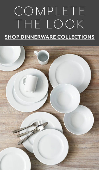Complete the Look, SHOP DINNERWARE COLLECTIONS