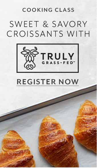 Cooking Class Sweet & Savory Croissants with Truly Grass-Fed Butter.  Register now.