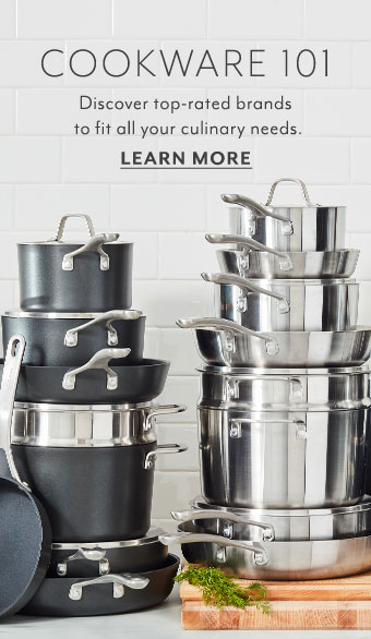 Cookware 101. Discover top-rated brands to fit all your culinary needs. Learn more.