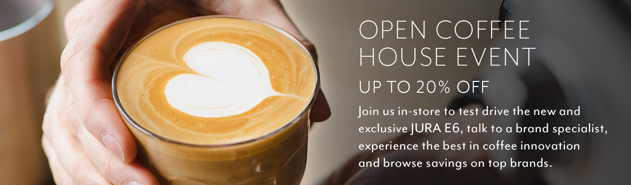 Open Coffee House Event up to 20% off. Join us in-store to test drive the new and exclusive JURA E6, talk to a brand specialist, experience the best in coffee innovation and browse savings on top brands.