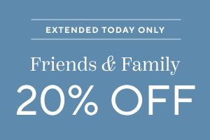 Extended Today Only Friends & Family 20% off your entire order