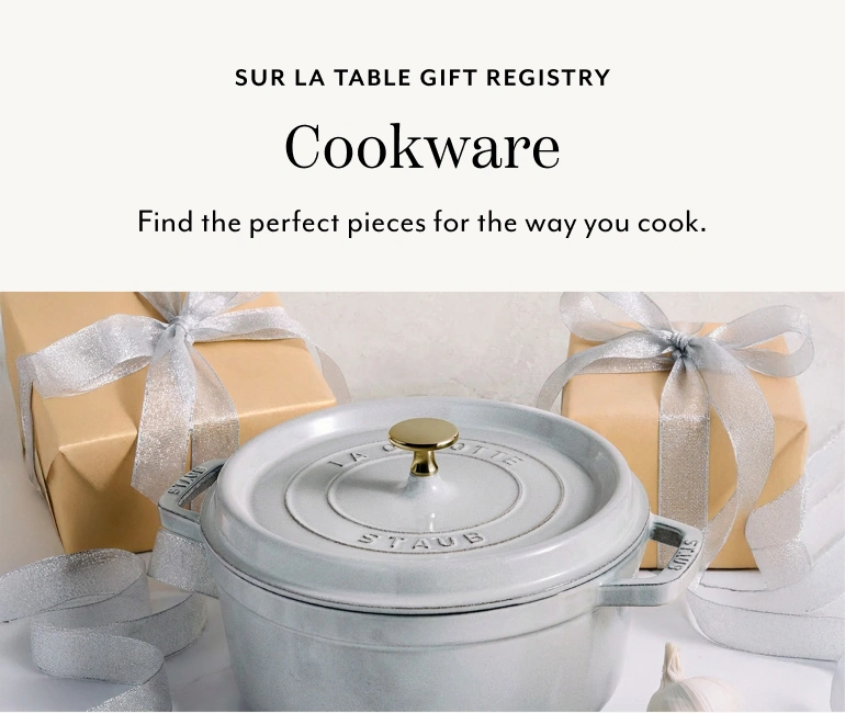 Sur La Table Gift Registry Cookware. Find the perfect pieces for the way you cook.