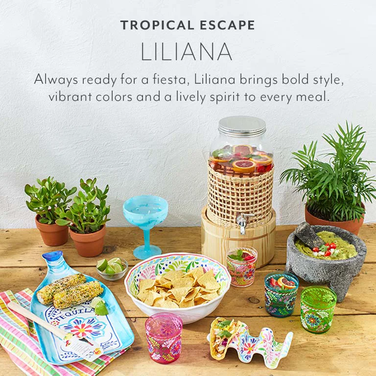 Tropical Escape Liliana. Always ready for a fiesta, Liliana brings bold style, vibrant colors and a lively spirit to every meal.