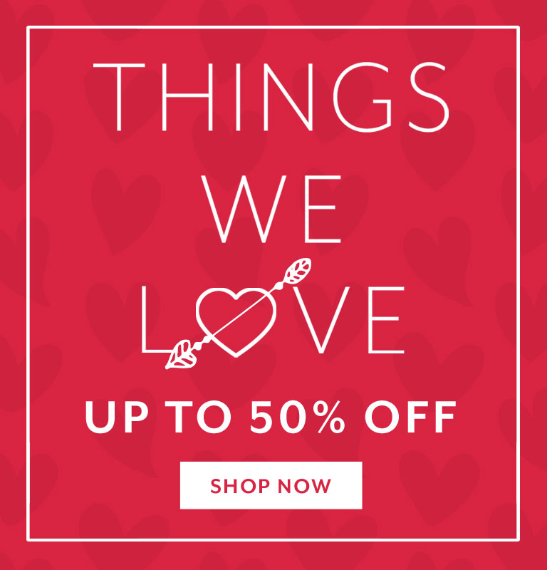 Things we Love up to 50% off, shop now