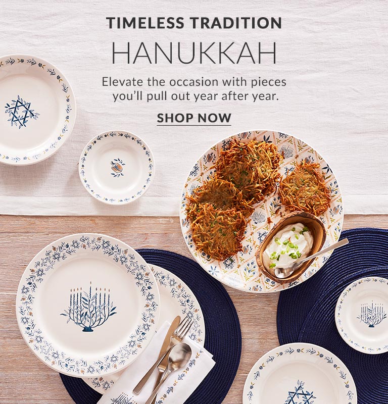 Timeless tradition. Hanukkay. Elevate the occasion with pieces you'll pull out year after year. Shop Now.