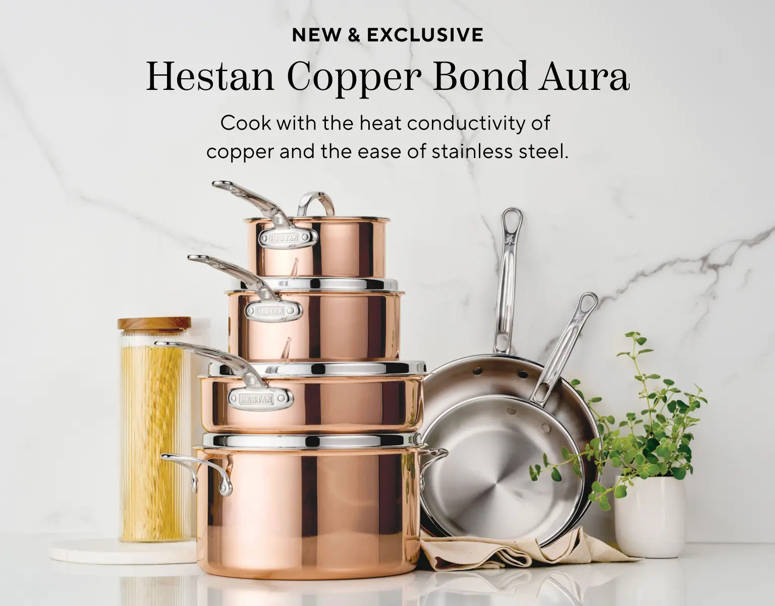New & Exclusive Hestan Copper Bond Aura. Cook with the heat conductivity of copper and the ease of stainless steel..