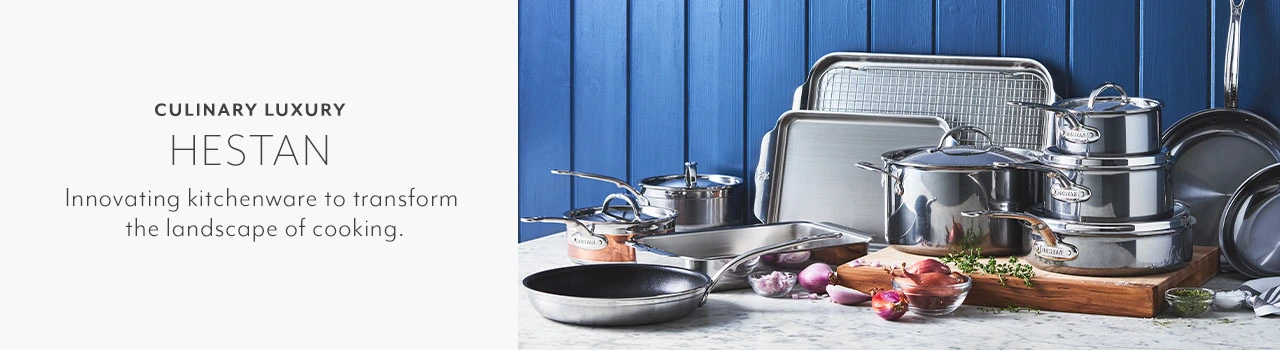 Culinary Luxury Hestan. Innovating kitchenware to transform the landscape of cooking.