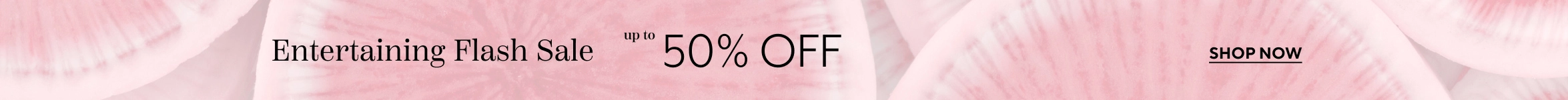 Entertaining Flash Sale up to 50% off, shop now.