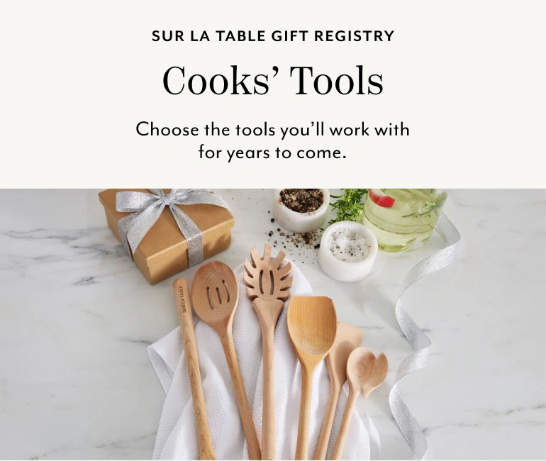 Sur La Table Gift Registry Cooks' Tools. Choose the tools you'll work with for years to come.