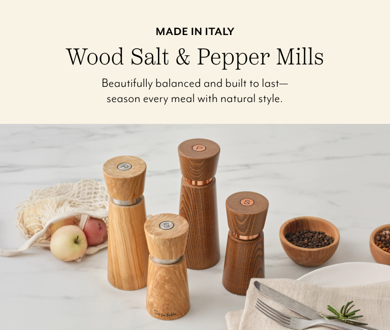 Made in Italy wood salt & pepper mills. Beautifully balanced and built to last, season every meal with natural style.