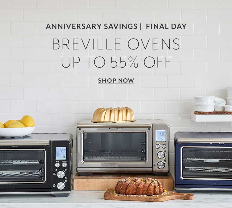 Final Day Anniversary Savings, Breville Ovens up to 55% off, Shop Now.