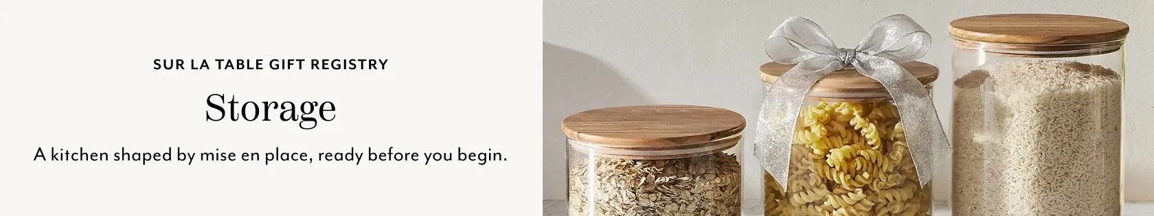 Sur La Table Gift Registry: Storage. A kitchen shaped by mise en place, ready before you begin.