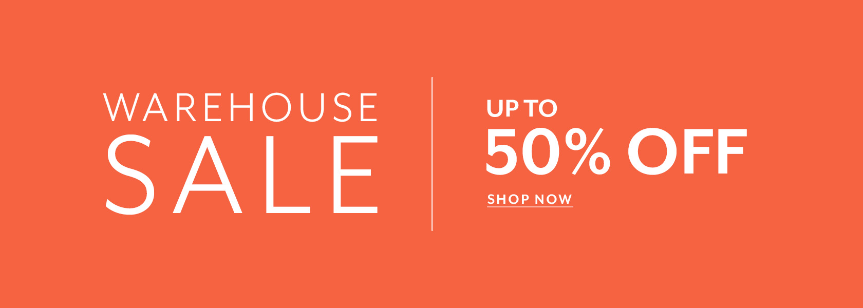 Warehouse Sale up to 50% off. Shop Now.