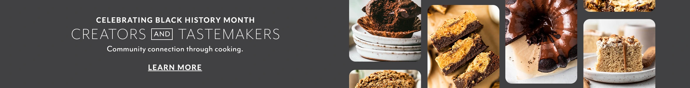 Celebrating Black History Month Creators and Tastemakers, community connection through cooking. Learn more.
