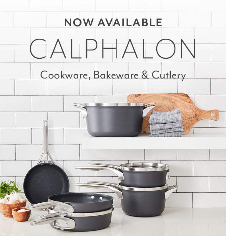 Now available Calphalon cookware, bakeware & cutlery.