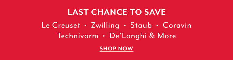 Last chance to save on Le Creuset, Zwilling, Staub, Coravin, Technivorm, De'Longhi and more, Shop Now.