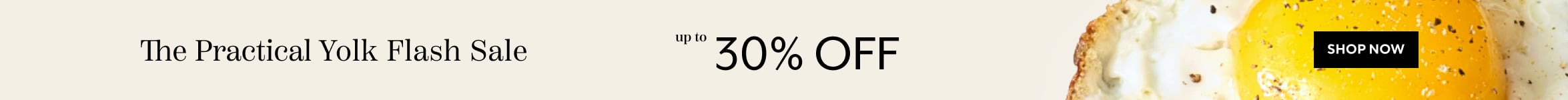 The Practical Yolk Flash Sale up to 30% off, Shop Now.