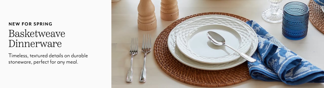 New for spring Basketweave dinnerware. Timeless, textured details on durable stoneware, perfect for any meal.