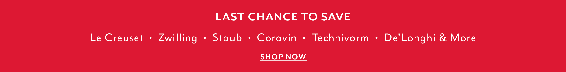 Last chance to save on Le Creuset, Zwilling, Staub, Coravin, Technivorm, De'Longhi and more, Shop Now.