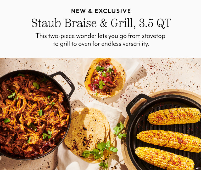New & Exclusive Staub Braise & Grill 3.5 quart. This two-piece wonder lets you go from stovetop to grill to oven for endless versatility.