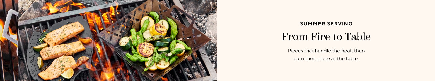 Summer Serving, from fire to table. Pieces that handle the heat, then earn their place at the table.