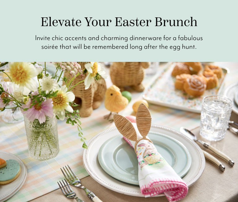 Elevate your Easter brunch. Invite chic accents and charming dinnerware for a fabulous soiree that will be remembered long after the egg hunt.