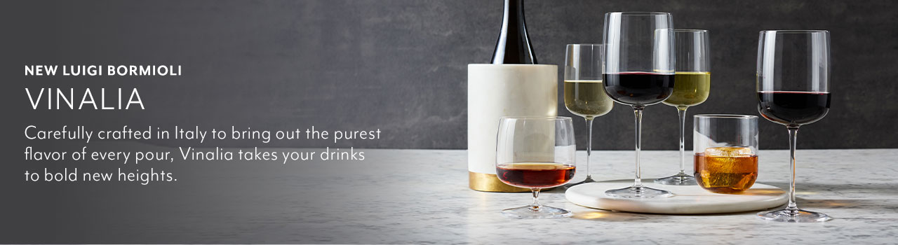New Luigi Bormioli Vinalia. Carefully crafted in Italy to bring out the purest flavor of every pour, Vinalia takes your drinks to bold new heights.