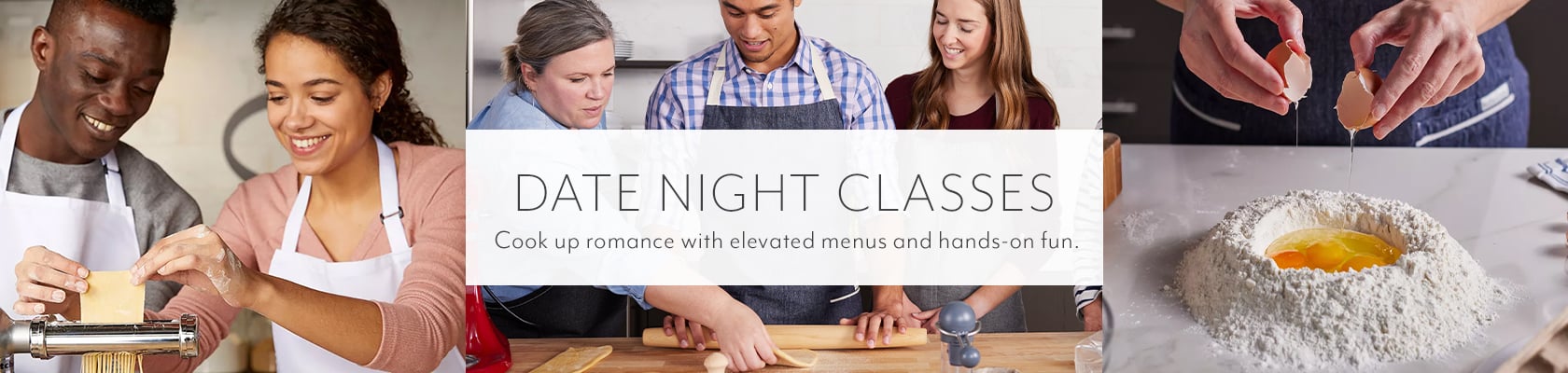 Date Night Classes. Cook up romance with elevated menus and hands-on fun.
