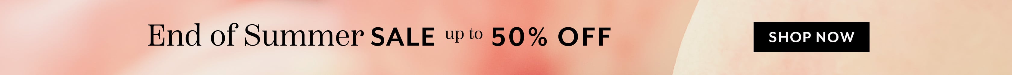 End of Summer Sale up to 50% off. Shop Now.
