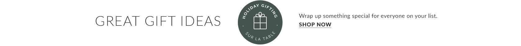 Gift Ideas. Wrap up something special for everyone on your list, shop now.