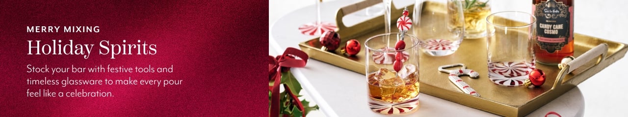 Merry Mixing Holiday Spirits. Stock your bar with festive tools and timeless glassware to make every pour feel like a celebration.